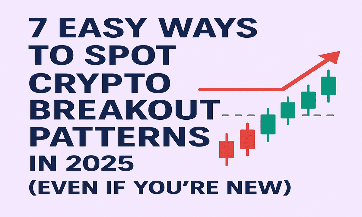 7 Easy Ways to Spot Crypto Breakout Patterns in 2025 (Even If You’re New)