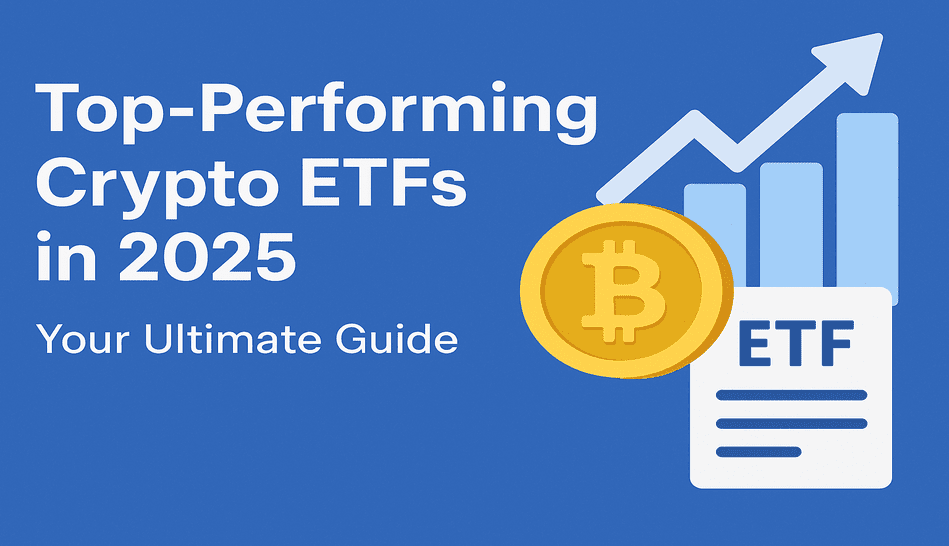 Top-Performing Crypto ETFs in 2025 — Your Ultimate Guide