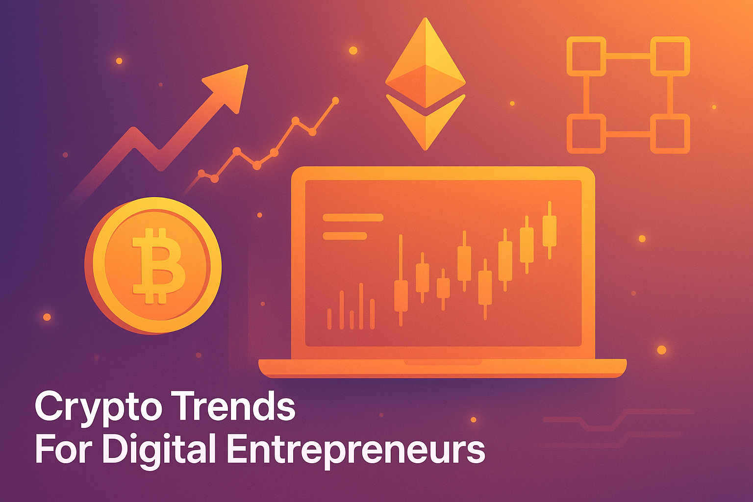 Crypto Trends for Digital Entrepreneurs